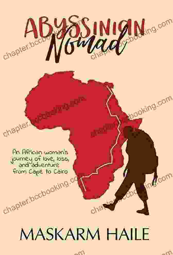 An African Woman's Journey Of Love, Loss, And Adventure: From Cape To Cairo By Bisi Adeleye Fayemi Abyssinian Nomad: An African Woman S Journey Of Love Loss And Adventure From Cape To Cairo