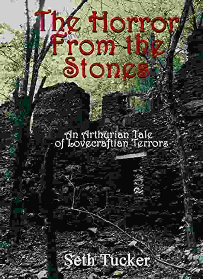 An Arthurian Tale Of Lovecraftian Terrors Book Cover The Horror From The Stones: An Arthurian Tale Of Lovecraftian Terrors