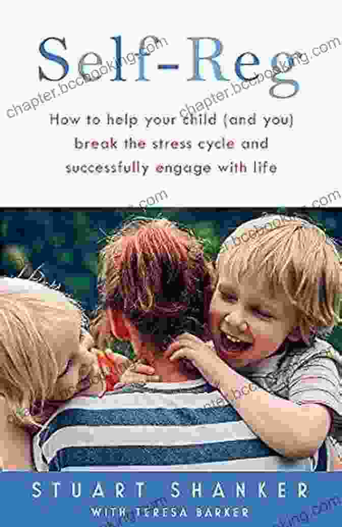 Book Cover Of 'How To Help Your Child And You Break The Stress Cycle And Successfully Engage.' Self Reg: How To Help Your Child (and You) Break The Stress Cycle And Successfully Engage With Life