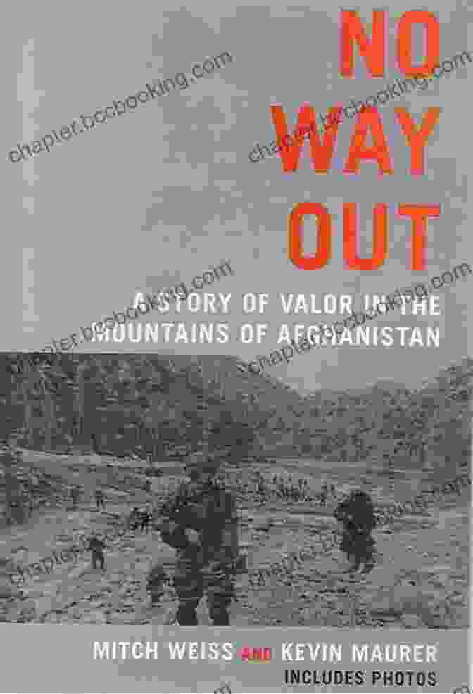 Book Cover Of Story Of Valor In The Mountains Of Afghanistan, Featuring A Group Of Soldiers In An Afghan Landscape. No Way Out: A Story Of Valor In The Mountains Of Afghanistan
