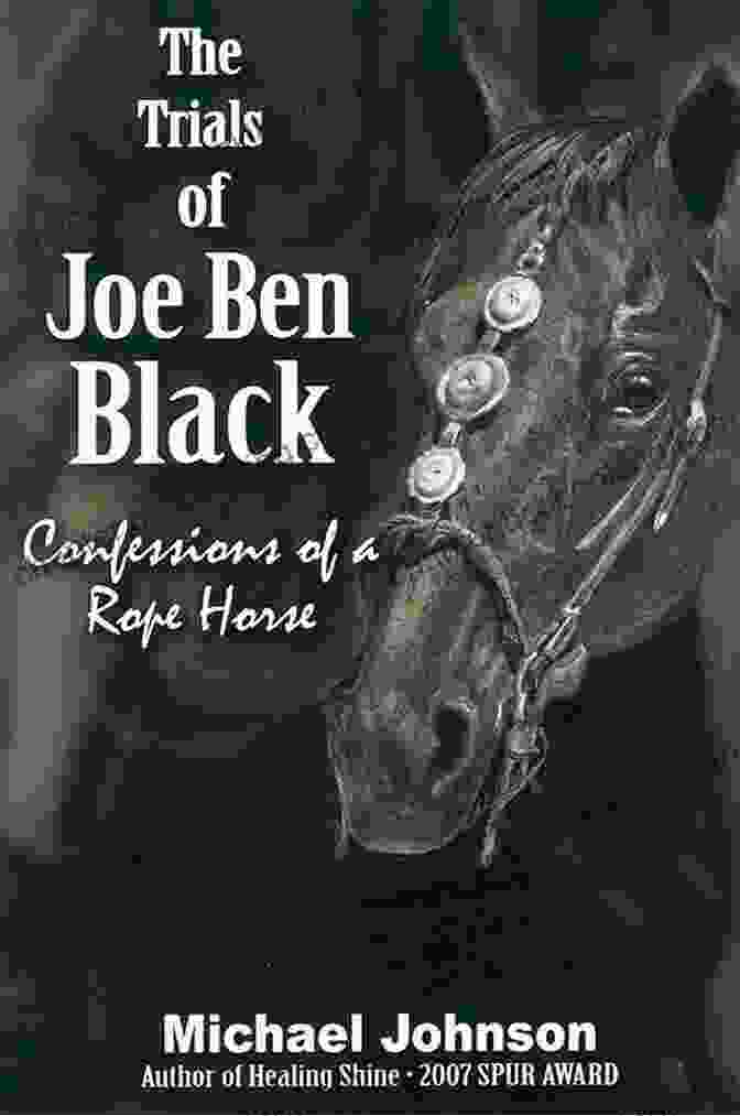 Confessions Of Rope Horse Healing Shine Trilogy Book Cover Featuring A Majestic Horse Running Through A Vibrant Landscape. The Trials Of Joe Ben Black: Confessions Of A Rope Horse (Healing Shine Trilogy 2)
