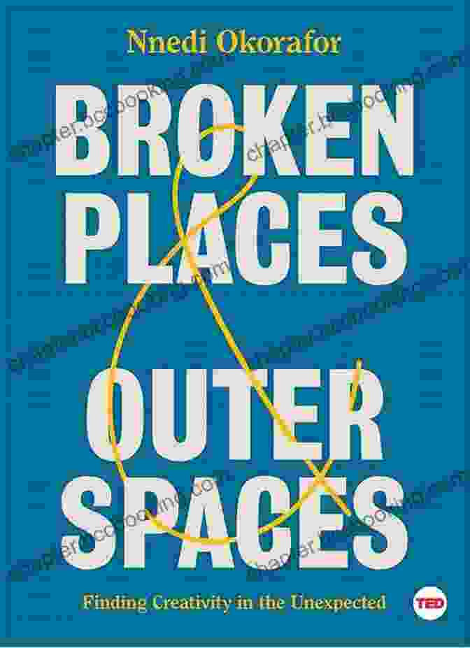 Cover Of Broken Places Outer Spaces Book Broken Places Outer Spaces: Finding Creativity In The Unexpected (TED Books)