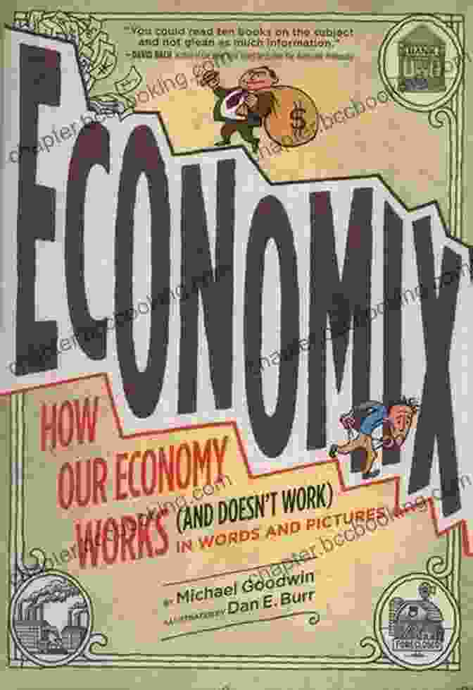 Cover Of The Book 'How And Why Our Economy Works (and Doesn't) In Words And Pictures' Economix: How And Why Our Economy Works (and Doesn T Work) In Words And Pictures