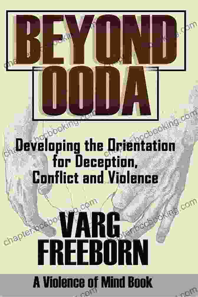 Developing The Orientation For Deception Conflict And Violence Book Cover Beyond OODA: Developing The Orientation For Deception Conflict And Violence