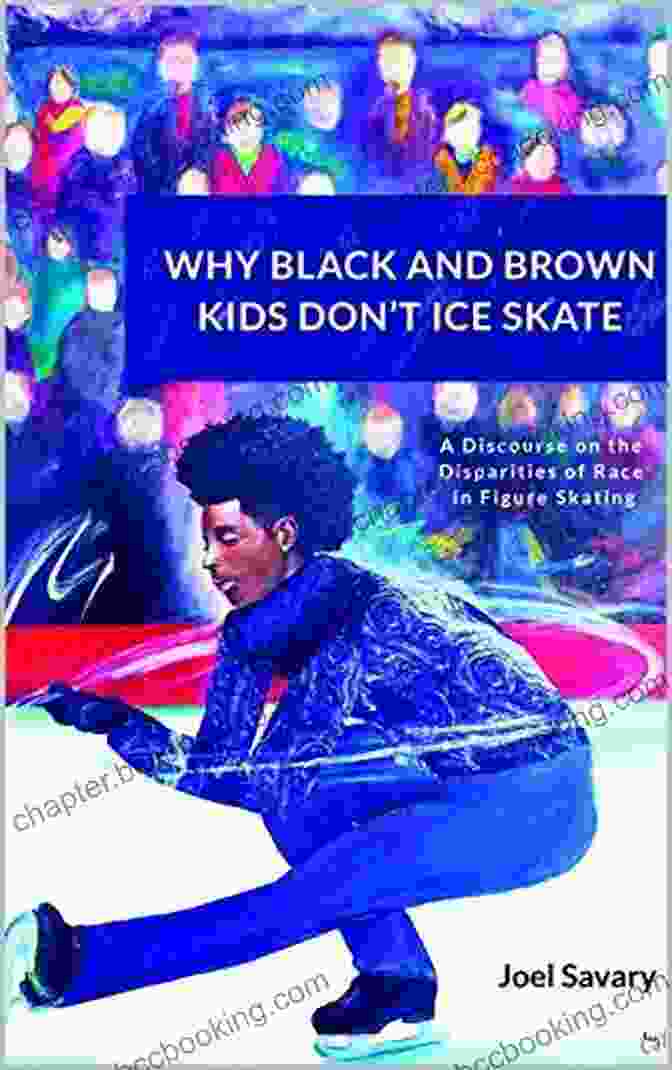 Discourse On The Disparities Of Race In Figure Skating Book Cover WHY BLACK AND BROWN KIDS DON T ICE SKATE: A Discourse On The Disparities Of Race In Figure Skating