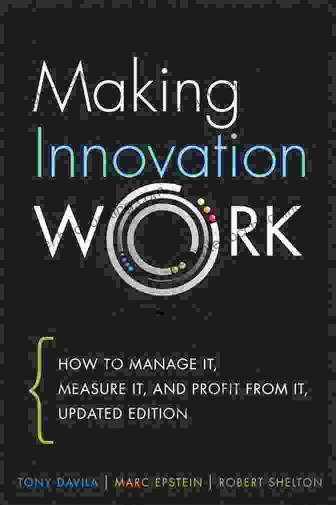 How To Manage It, Measure It, And Profit From It: Updated Edition Making Innovation Work: How To Manage It Measure It And Profit From It Updated Edition