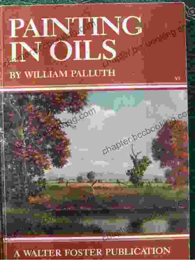 Painting With Oils Walter Foster Book Cover, Featuring Vibrant Oil Paintings And A Step By Step Guide For Aspiring Artists Painting With Oils Walter Foster