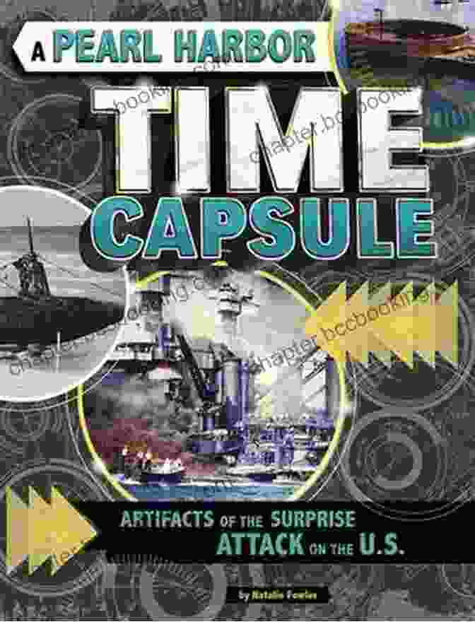 Pearl Harbor Time Capsule A Pearl Harbor Time Capsule: Artifacts Of The Surprise Attack On The U S (Time Capsule History)