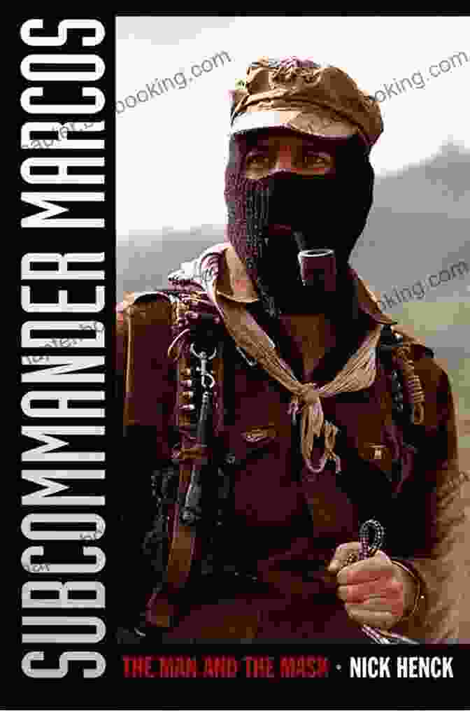 Subcommander Marcos With A Pipe In His Mouth, Wearing A Black Ski Mask And Military Uniform Subcommander Marcos: The Man And The Mask