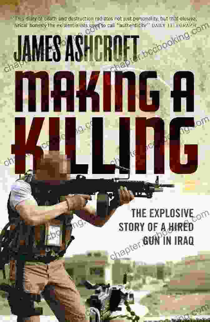 The Explosive Story Of Hired Gun In Iraq Book Cover Featuring A Soldier In Combat Gear Making A Killing: The Explosive Story Of A Hired Gun In Iraq