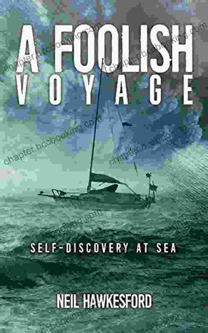 The Foolish Trilogy Book Cover, Featuring A Group Of People Sailing On A Boat Towards A Distant Horizon. A Foolish Voyage: Self Discovery At Sea (A Foolish Trilogy 1)