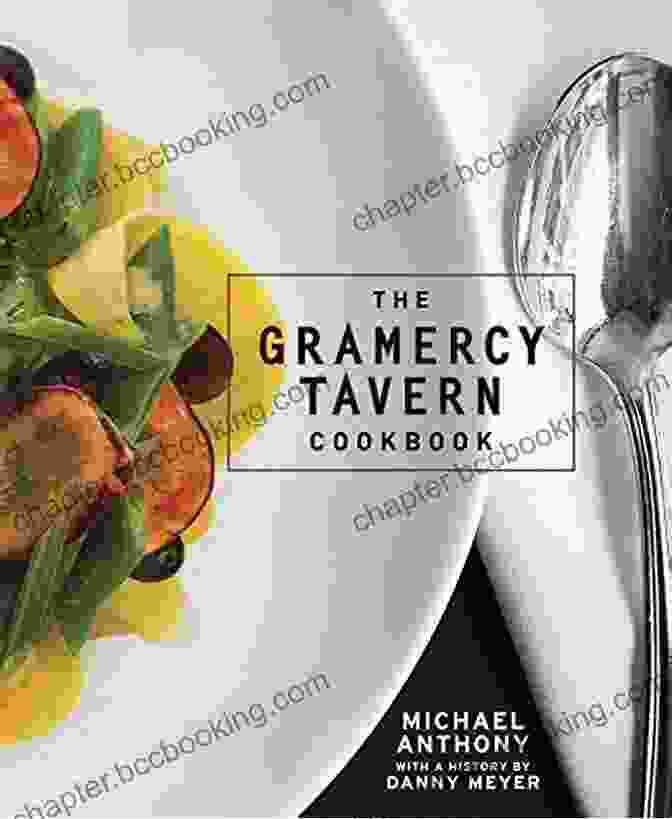 The Gramercy Tavern Cookbook By Michael Anthony Cover Image The Gramercy Tavern Cookbook Michael Anthony