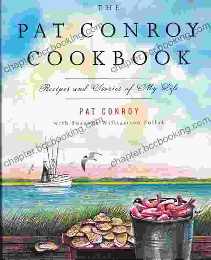 The Pat Conroy Cookbook Cover Featuring A Photo Of Pat Conroy And A Dish Of Shrimp And Grits The Pat Conroy Cookbook: Recipes And Stories Of My Life (Random House Large Print Biography)