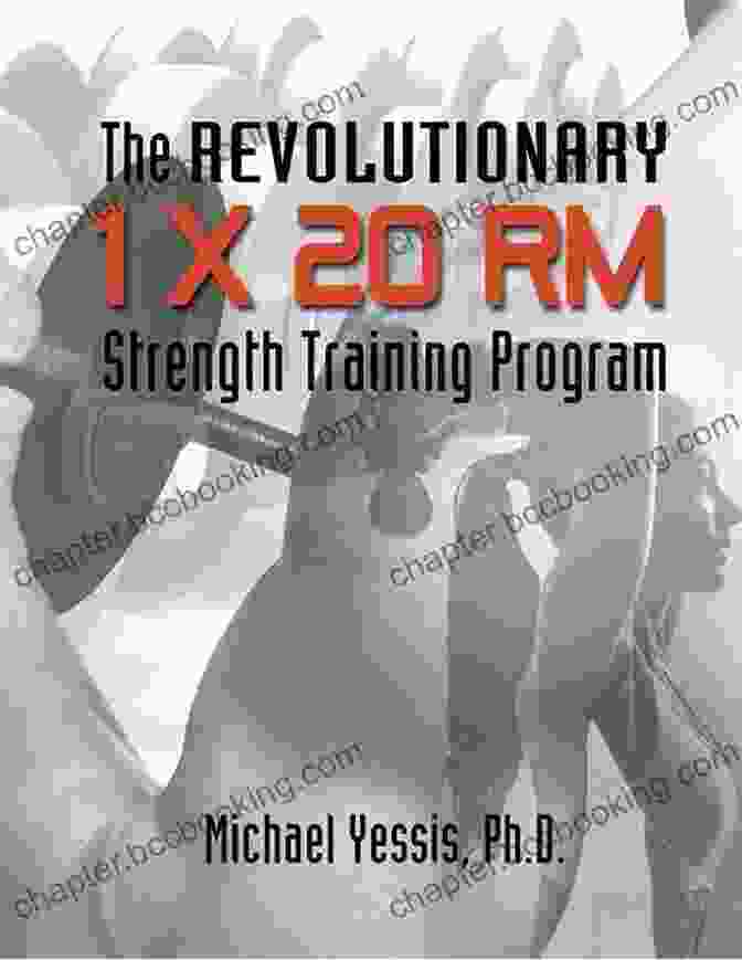 The Revolutionary 20 RM Strength Training Program: Build Muscle, Burn Fat, And Improve Your Fitness In Record Time The Revolutionary 1 X 20 RM Strength Training Program