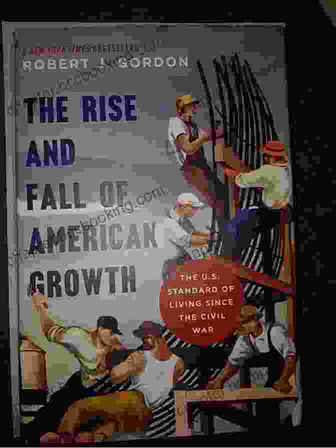 The Standard Of Living Since The Civil War The Rise And Fall Of American Growth: The U S Standard Of Living Since The Civil War (The Princeton Economic History Of The Western World 70)