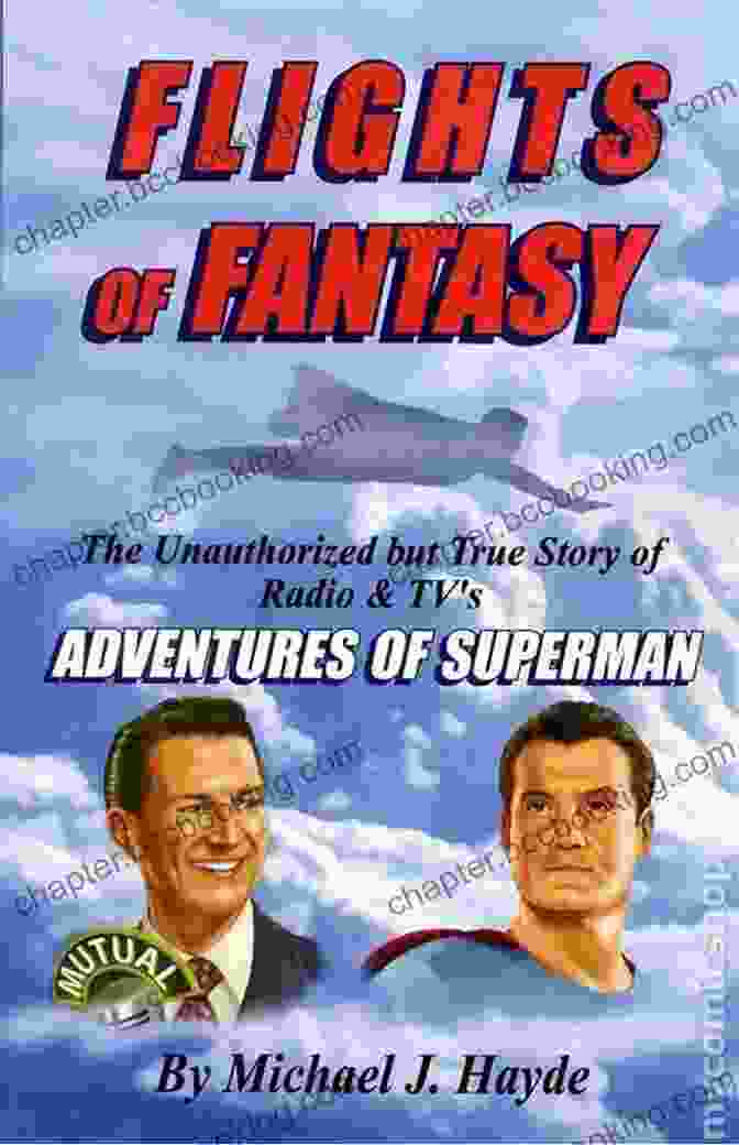 The Unauthorized But True Story Of Radio And TV Adventures Of Superman Book Cover Flights Of Fantasy: The Unauthorized But True Story Of Radio TV S Adventures Of Superman