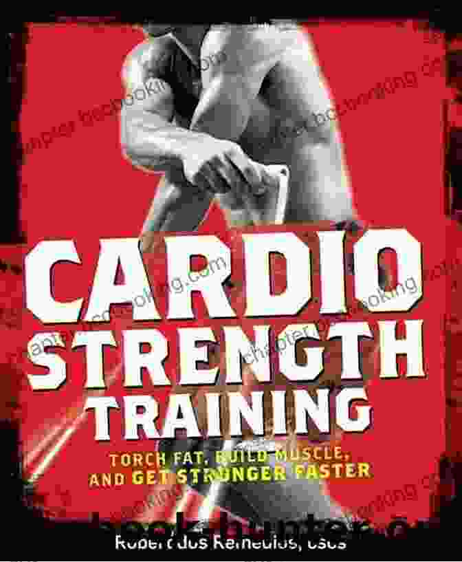Torch Fat, Build Muscle, And Get Stronger Faster Book Cover Cardio Strength Training: Torch Fat Build Muscle And Get Stronger Faster