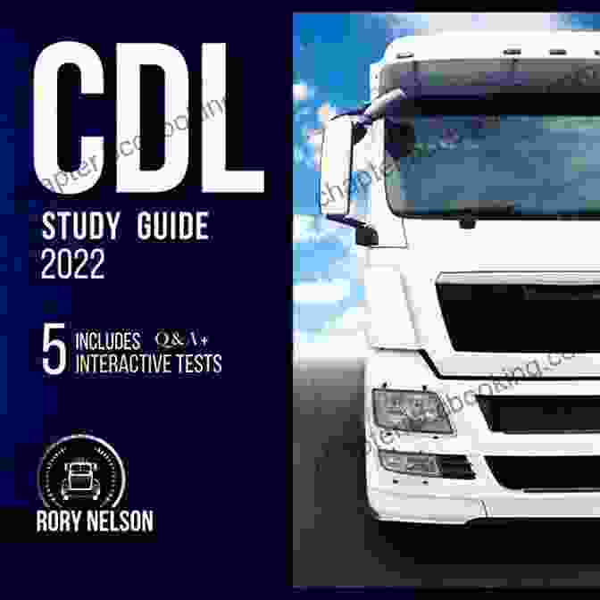 Truck Driver Passing CDL Exam CDL Study Guide 2024: Everything You Need To Know To Pass The Commercial Driver S License Exam On Your First Attempt With The Most Complete And Up To Date Practice Tests
