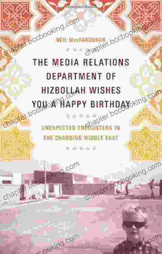 Unexpected Encounters In The Changing Middle East Book Cover The Media Relations Department Of Hizbollah Wishes You A Happy Birthday: Unexpected Encounters In The Changing Middle East