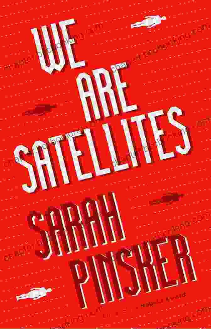 We Are Satellites By Sarah Pinsker We Are Satellites Sarah Pinsker