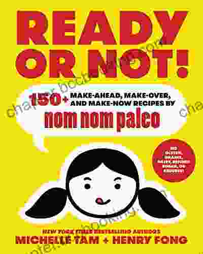 Ready Or Not : 150+ Make Ahead Make Over And Make Now Recipes By Nom Nom Paleo