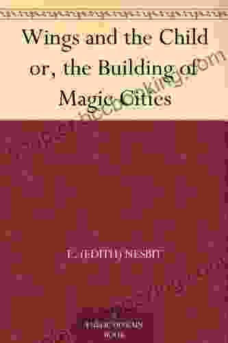 Wings And The Child Or The Building Of Magic Cities