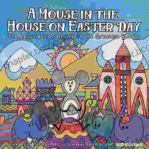 A Mouse In The House On Easter Day: The Resurrection Rhyme Of The Greatest Sunday (Children About Life And Behavior 13)