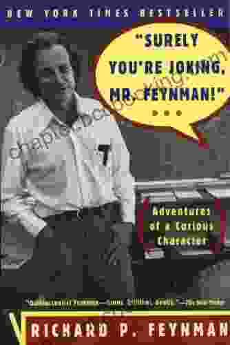Surely You Re Joking Mr Feynman : Adventures Of A Curious Character