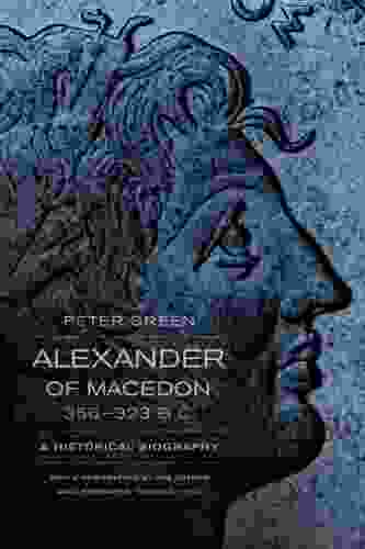 Alexander Of Macedon 356 323 B C : A Historical Biography
