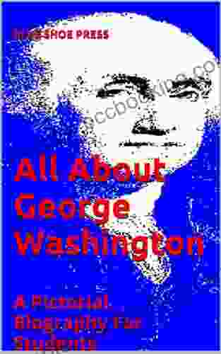 All About George Washington A Pictorial Biography For Students
