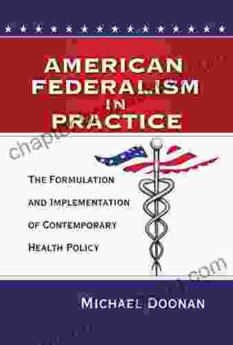 American Federalism In Practice: The Formulation And Implementation Of Contemporary Health Policy