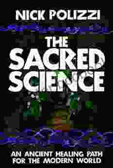 The Sacred Science: An Ancient Healing Path For The Modern World