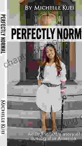 Perfectly Normal: An Immigrant S Story Of Making It In America