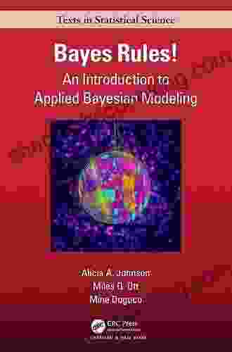Bayes Rules : An Introduction To Applied Bayesian Modeling (Chapman Hall/CRC Texts In Statistical Science)