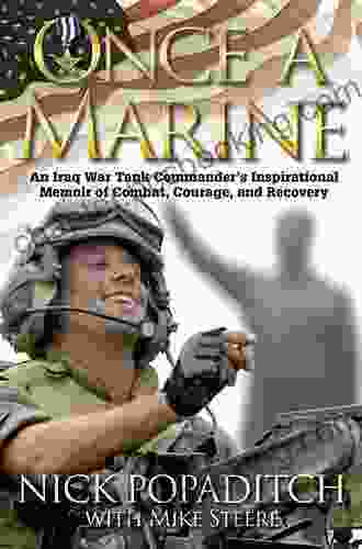 Once A Marine: An Iraq War Tank Commander S Inspirational Memoir Of Combat Courage And Recovery