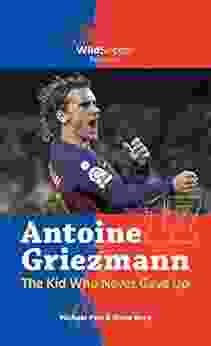 Antoine Griezmann The Kid Who Never Gave Up (Soccer Stars Series)