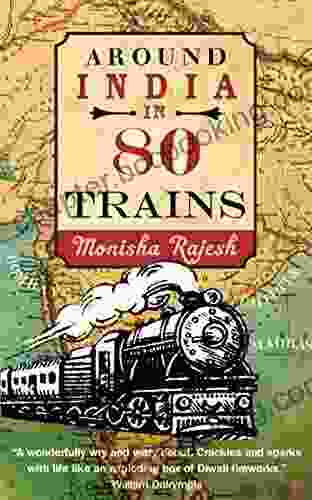 Around India In 80 Trains Monisha Rajesh