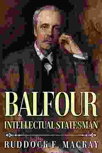 Balfour: Intellectual Statesman Ruddock F Mackay