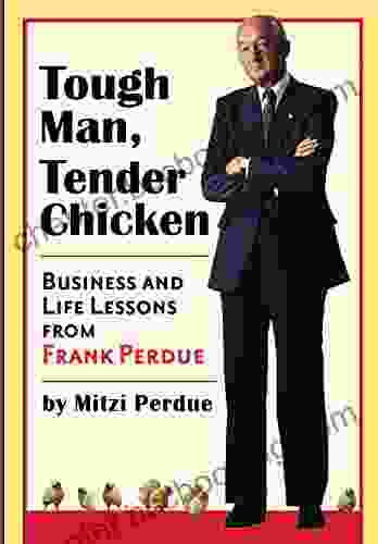 TOUGH MAN TENDER CHICKEN: Business And Life Lessons From Frank Perdue