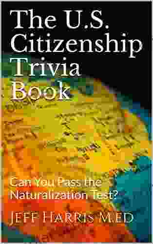 The U S Citizenship Trivia Book: Can You Pass The Naturalization Test?