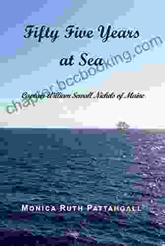 Fifty Five Years At Sea: Captain William Sewall Nickels Of Maine