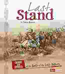Last Stand: Causes And Effects Of The Battle Of The Little Bighorn (Cause And Effect: American Indian History)