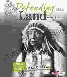 Defending The Land: Causes And Effects Of Red Cloud S War (Cause And Effect: American Indian History)