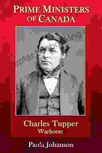 Charles Tupper: Warhorse (Prime Ministers Of Canada)