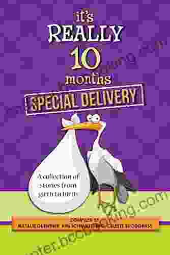 It S Really 10 Months Special Delivery: A Collection Of Stories From Girth To Birth