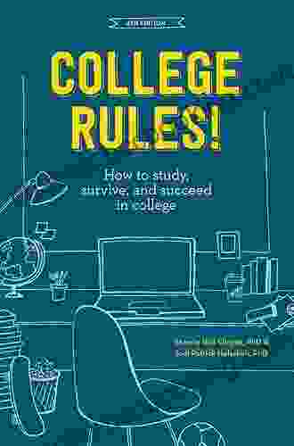 College Rules 4th Edition: How To Study Survive And Succeed In College