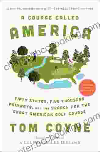 A Course Called America: Fifty States Five Thousand Fairways And The Search For The Great American Golf Course