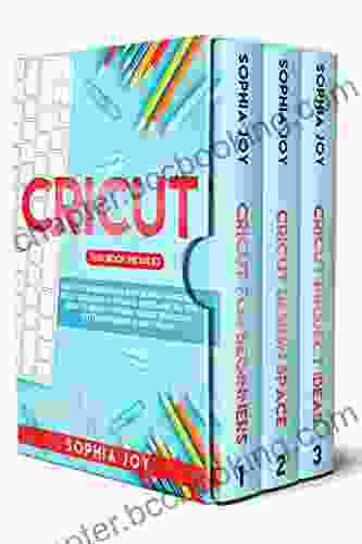 CRICUT: 3 In 1: Cricut For Beginners Design Space Project Ideas Includes 25 Tips And Tricks And All You Need To Know For Make Money With Your Cutting Machine In Only 7 Days