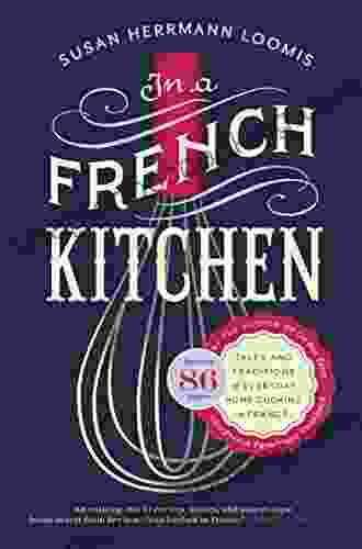 In A French Kitchen: Tales And Traditions Of Everyday Home Cooking In France
