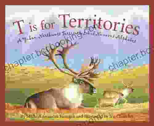 T Is For Territories: A Yukon Northwest Territories And Nunavut Alphabet (Discover Canada Province By Province)
